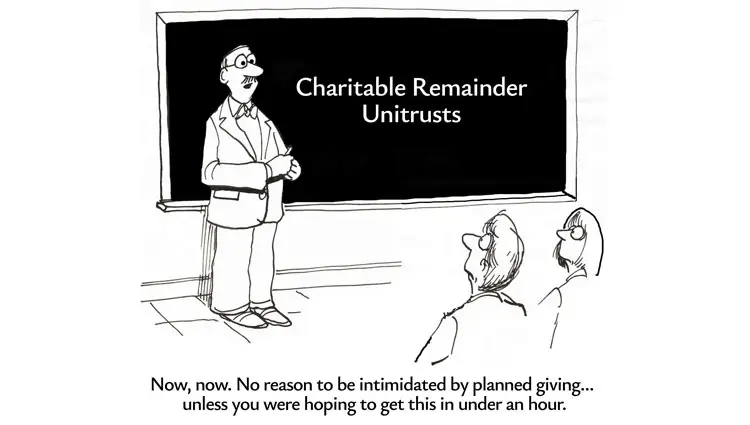 Cartoon of a fundraiser standing in front of a blackboard labeled "Charitable Remainder Unitrusts," reassuring two confused alumni with the caption: "Now, now. No reason to be intimidated by planned giving… unless you were hoping to get it in under an hour.