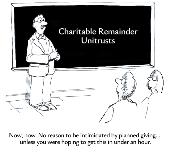 Cartoon of a fundraiser standing in front of a blackboard labeled "Charitable Remainder Unitrusts," reassuring two confused alumni with the caption: "Now, now. No reason to be intimidated by planned giving… unless you were hoping to get it in under an hour.